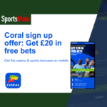 Coral sign up offer (2025) | Get £20 free bets & other exclusive bonuses